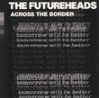 The Futureheads - Across The Border